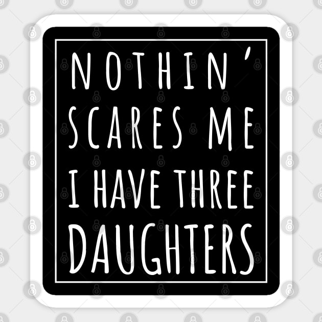 Nothin' Scares Me I Have Three Daughters. | Perfect Funny Gift for Dad Mom vintage. Sticker by VanTees